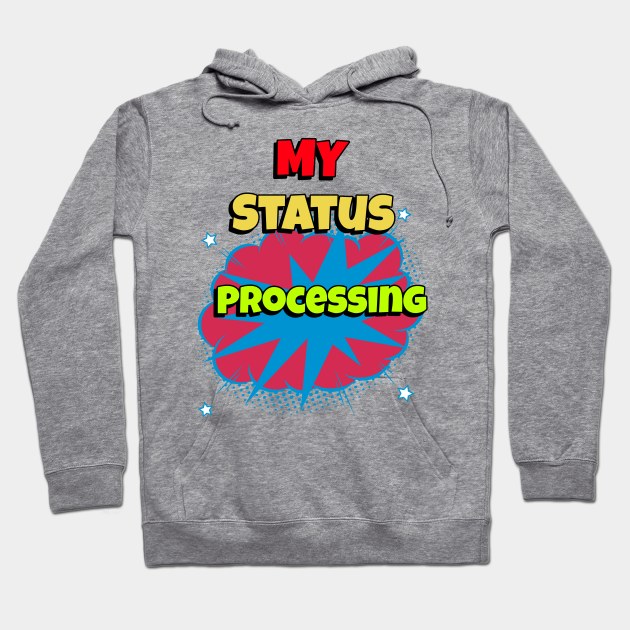 my status processing Hoodie by Sheesh Sri